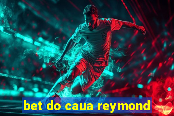 bet do caua reymond